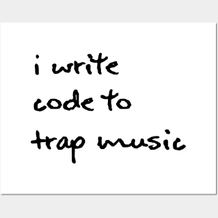 I Write Code to Trap Music - Black Posters and Art